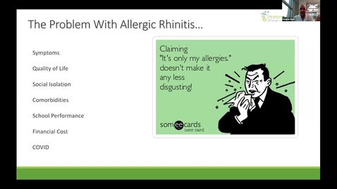 Thumbnail for entry &quot;It's just allergies!&quot;. A review of the burden and treatment of allergic rhinitis with a goal of long-term disease modification| Dr. Douglas Mack | May 26, 2022