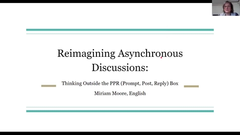 Thumbnail for entry 2-1-2021 RBTS: Reimagining Asynchronous Discussions: Thinking Outside the PPR (Prompt, Post, Reply) Box
