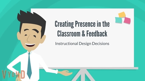 Thumbnail for entry Creating Presence in the Classroom &amp; Feedback- (Instructional design decisions)