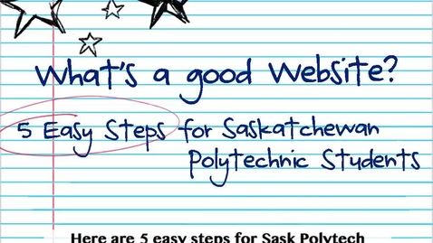 Thumbnail for What's a Good Website? Five Easy Steps for Saskatchewan Polytechnic Students (Closed Captioned)