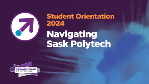 Thumbnail for Navigating Sask Polytech - Virtual Orientaton - 2024