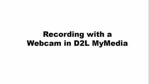 Thumbnail for entry Recording with a Webcam in D2L MyMedia