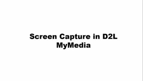 Thumbnail for entry Screen Capture in D2L MyMedia