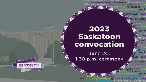 Thumbnail for entry Saskatoon Convocation June 20 Afternoon Ceremony 2023