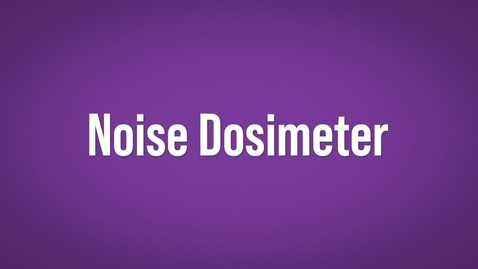 Thumbnail for entry Noise Dosimeter