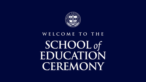 Thumbnail for entry School of Education Ceremony (1 of 2) | May 13, 2:00 PM