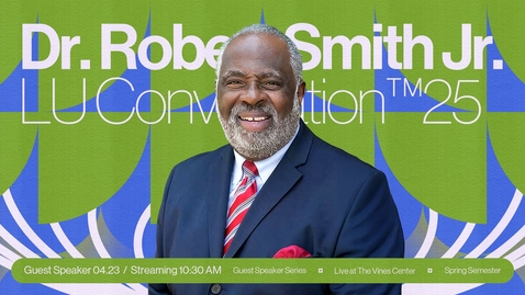 Thumbnail for LU Convocation | Dr. Robert Smith Jr. - Apr. 23, 10:30AM