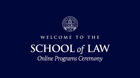 Thumbnail for entry School of Law - Online Programs Ceremony | May 15, 5:00 PM