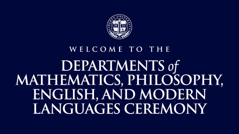 Thumbnail for Departments of Math, Philosophy, English &amp; Modern Languages Ceremony | May 14, 2:00 PM