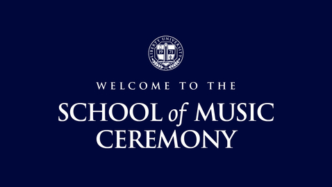 Thumbnail for School of Music Ceremony | May 13, 6:00 PM