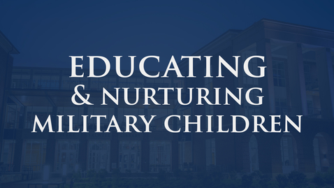 Thumbnail for entry Educating and Nurturing Military Children