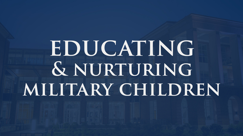 Thumbnail for Educating and Nurturing Military Children