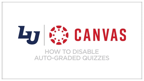 Thumbnail for entry Canvas - How to Disable Auto-Graded Quizzes