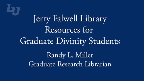 Thumbnail for entry Jerry Falwell Library Resources for Graduate Divinity Students - Section 7