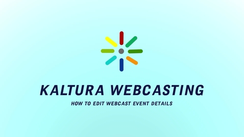 Thumbnail for entry Kaltura Webcasting: How to Edit Event Details