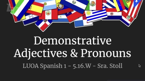 Thumbnail for entry Demonstrative adjectives &amp; pronouns - Spanish 1 LAN 2200 - 5.16.W