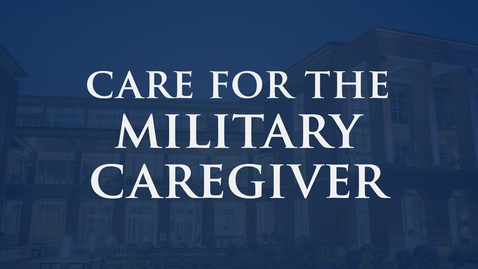 Thumbnail for entry Care for the Military Caregiver