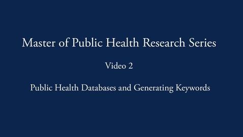 Thumbnail for entry Master of Public Health Research Series: Public Health Databases and Generating Keywords