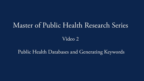 Thumbnail for Master of Public Health Research Series: Public Health Databases and Generating Keywords