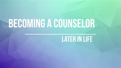 Thumbnail for entry Becoming a Counselor Later in Life (#10)