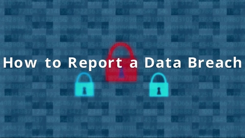 Thumbnail for entry How to Report a Data Breach