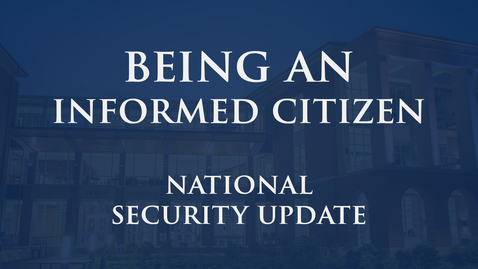 Thumbnail for entry Being an Informed Citizen: Natl Security Update
