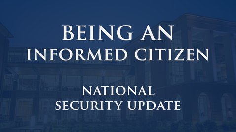 Thumbnail for Being an Informed Citizen: Natl Security Update