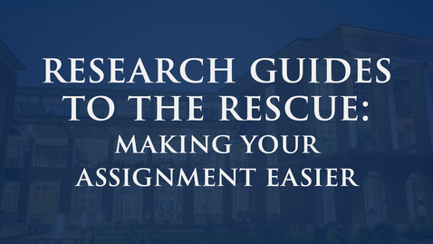 Thumbnail for entry Research Guides to the Rescue