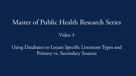 Thumbnail for Master of Public Health Research Series: Using Databases to Find Primary &amp; Secondary Sources