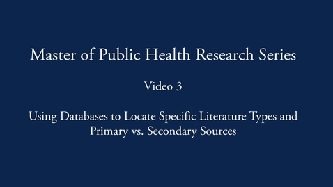 Thumbnail for entry Master of Public Health Research Series: Using Databases to Find Primary &amp; Secondary Sources