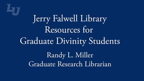 Thumbnail for entry Jerry Falwell Library Resources for Graduate Divinity Students - Section 1