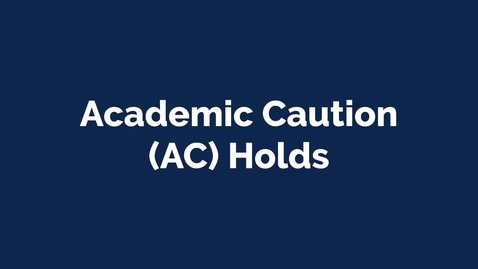 Thumbnail for Course Registration - Academic Caution (AC) Holds