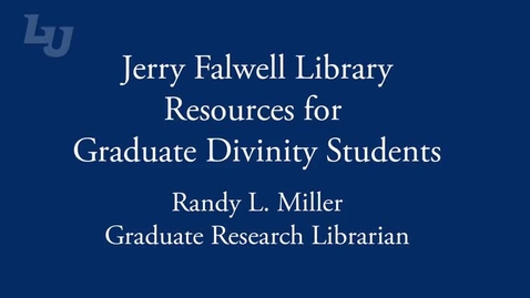 Thumbnail for entry Jerry Falwell Library Resources for Graduate Divinity Students - Section 3