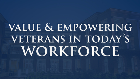 Thumbnail for entry Valuing/Empowering Veterans for Today's Workforce