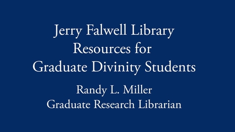 Thumbnail for entry Jerry Falwell Library Resources for Graduate Divinity Students - Section 10