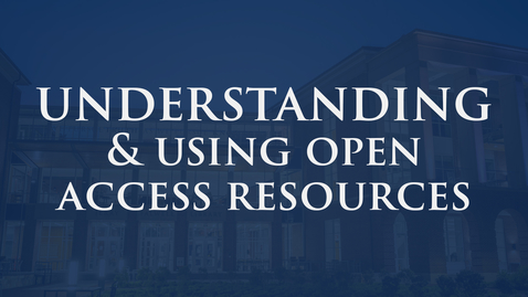 Thumbnail for entry Understanding and Using Open Access Resources