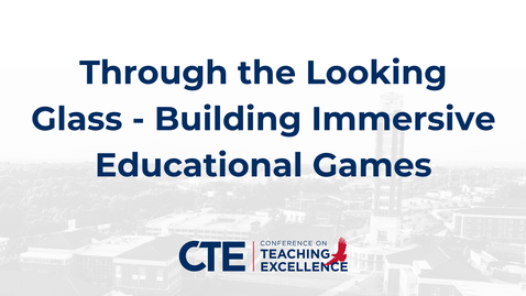 Thumbnail for Through the Looking Glass – Building Immersive Educational Games - A. Boggs