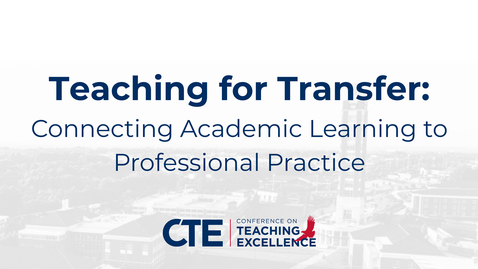 Thumbnail for Teaching for Transfer Connecting Academic Learning to Professional Practice - A. Grey