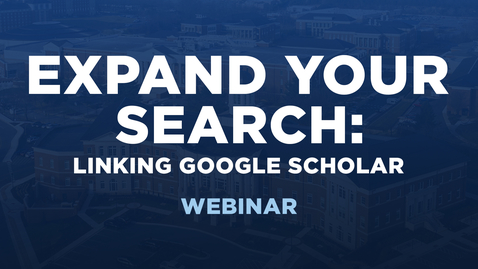 Thumbnail for entry Expand Your Search: Linking Google Scholar to the Library