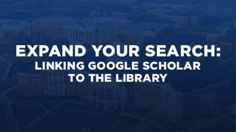 Thumbnail for Expand Your Search: Linking Google Scholar to the Library