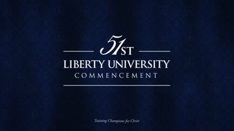 Thumbnail for Liberty University Commencement Main Ceremony | May 10, 7:00PM