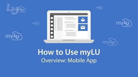 Thumbnail for entry myLU Mobile App Overview