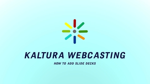 Thumbnail for entry Kaltura Webcasting: How to Add Slide Decks