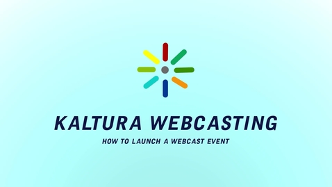 Thumbnail for Kaltura Webcasting: How to Launch An Event