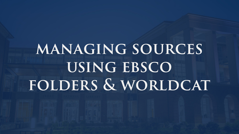 Thumbnail for entry Managing Sources Using EBSCO Folders and WorldCat