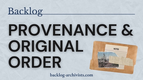 Thumbnail for Provenance &amp; Original Order: Archival Principles in Practice