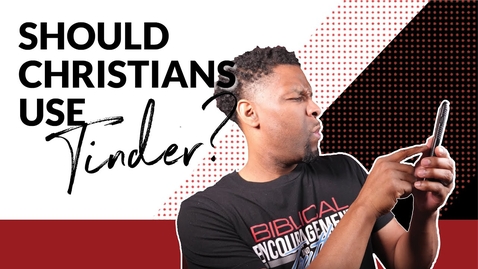 Thumbnail for Should Christians Use Online Dating Apps like TINDER to Find Love?