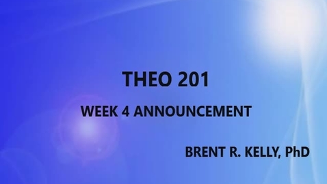 Thumbnail for WEEK 4 ANNOUNCEMENT THE0 201 KELLY
