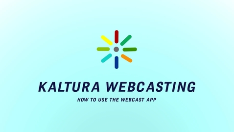 Thumbnail for Kaltura Webcasting: How to Use the App
