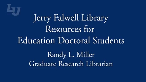 Thumbnail for entry Jerry Falwell Library Resources for Education Doctoral Students - Section 8